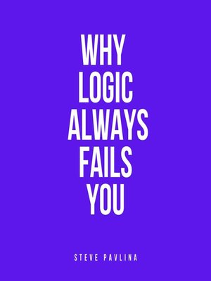 cover image of Why Logic Always Fails You